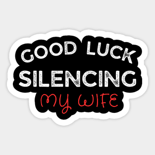 Good-Luck-Silencing-My-Wife Sticker